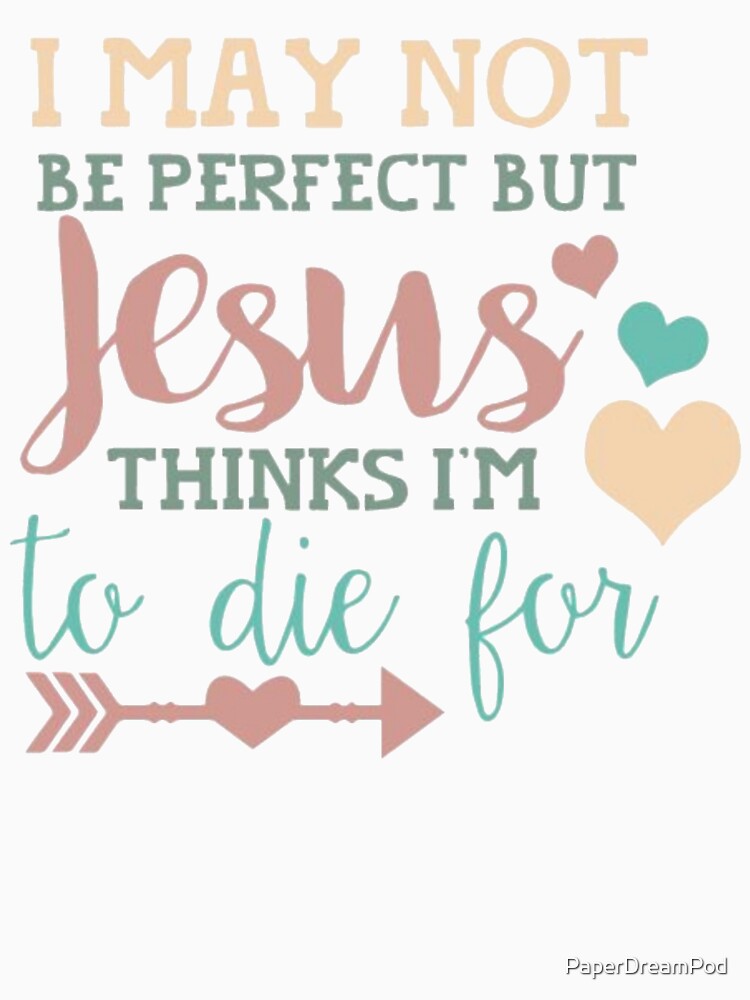 I am not perfect but Jesus died for me by PaperDreamPod