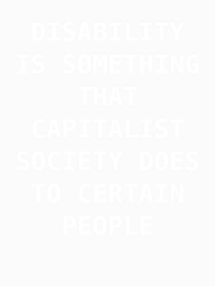 disability is something the capitalist society does to certain people by low-income formerly unhoused person with disability