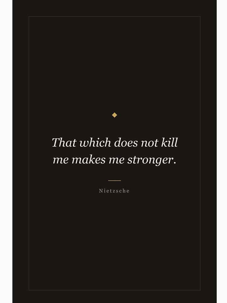 That Which Does Not Kill Me Makes Me Stronger - Nietzsche by ochreink