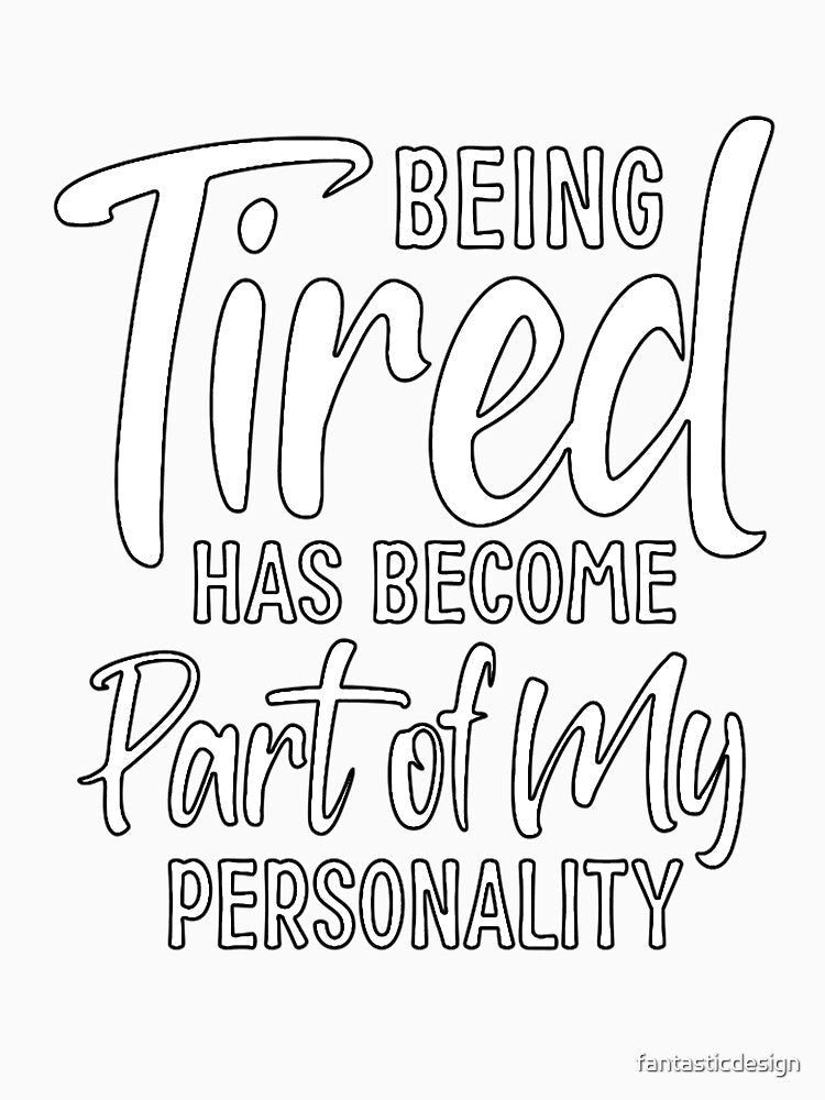 Funny Sarcastic Humor Being Tired Has Become Part Of My Personality by fantasticdesign Unisex , , , Long Sleeve Tee