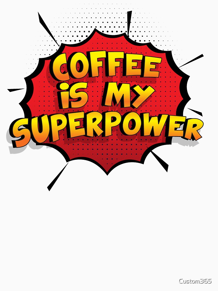 Coffee is my Superpower Funny Design Coffee Gift by Custom365 Unisex , , , Long Sleeve Tee