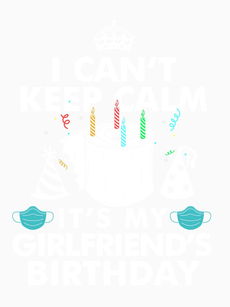 I Can't Keep Calm It's My Girlfriend's Birthday Gifts by UriahKoch