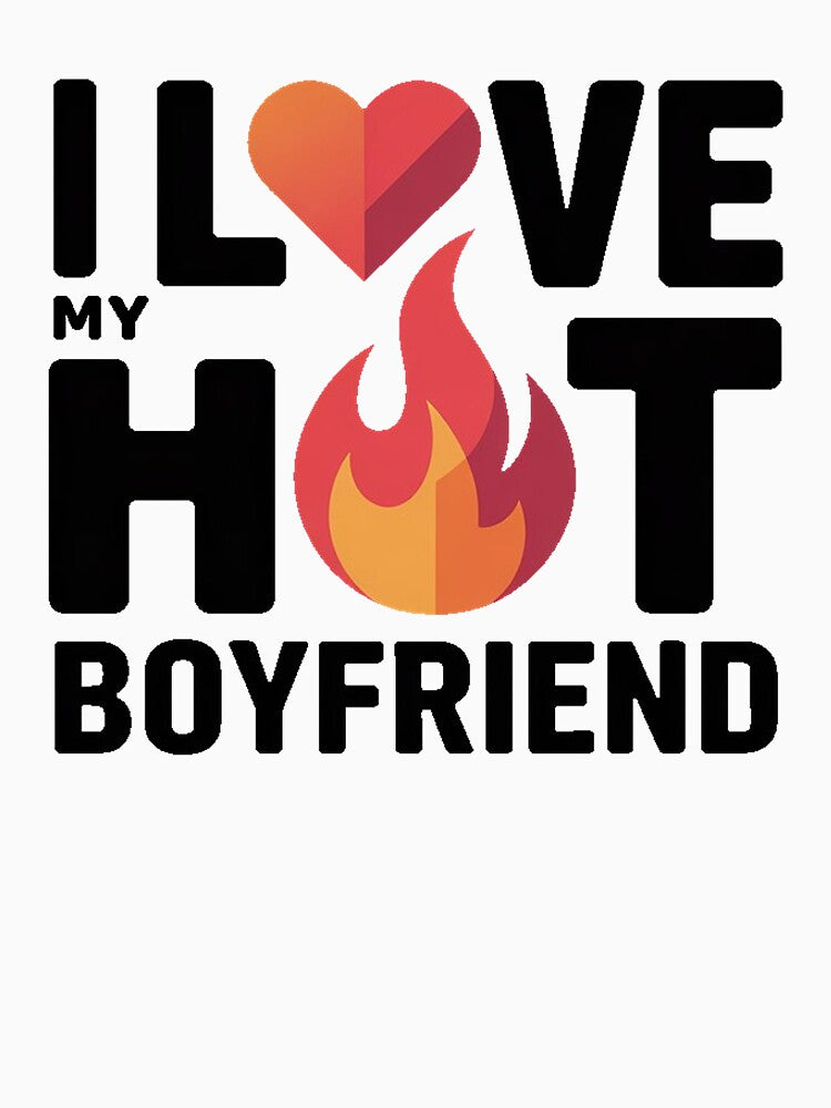 I Love My Hot Boyfriend by DabrowskiDesign