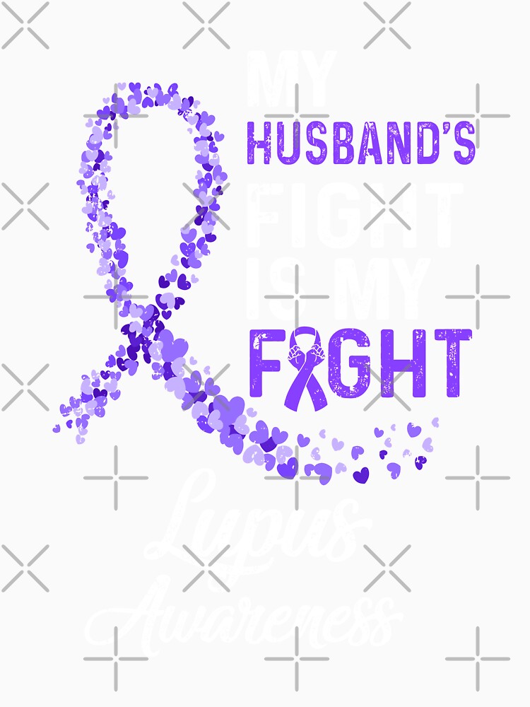 My Husbands Fight Is My Fight Lupus Cancer Awareness by Brittingham