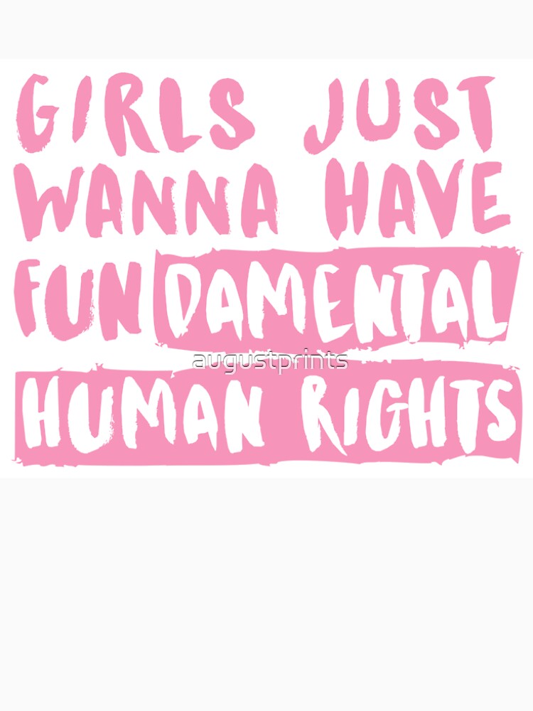 Girls just wanna have fundamental human rights by augustprints