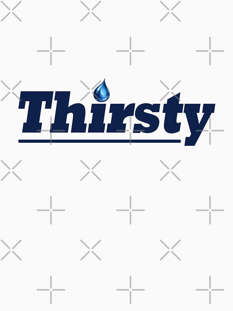 Thirsty - Funny Gen Alpha Slangs by Sharetogether