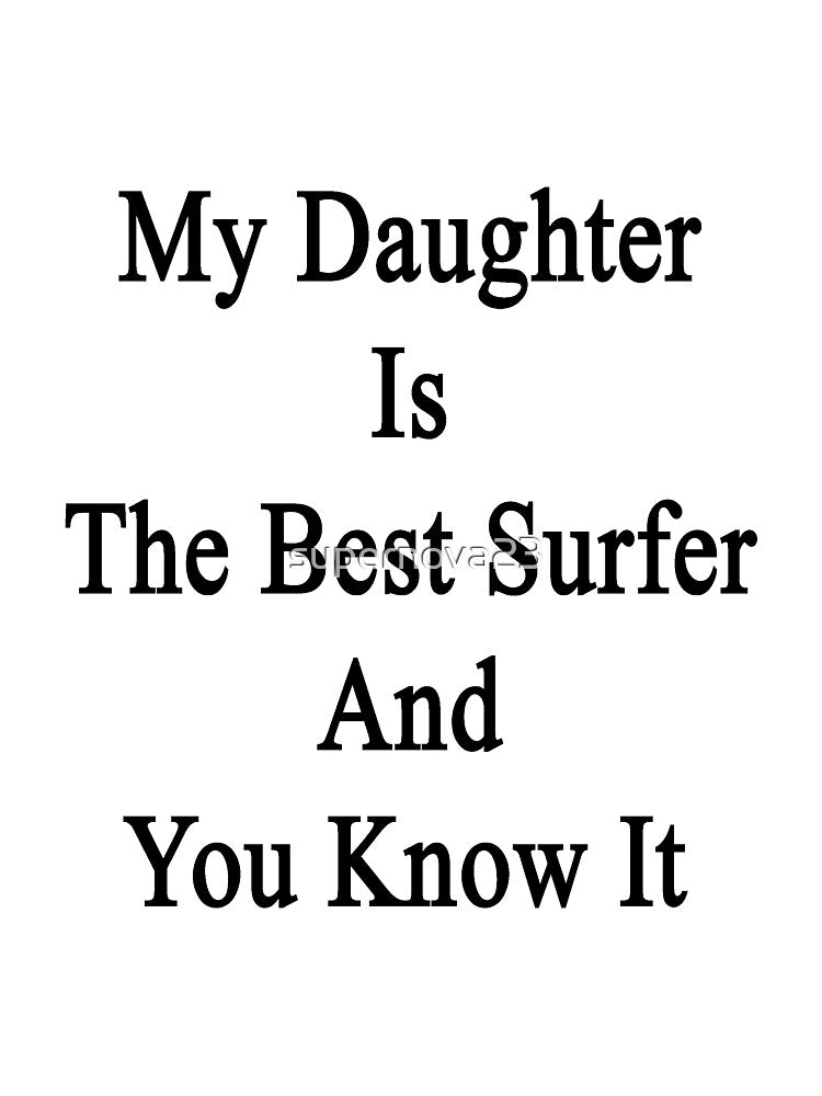 My Daughter Is The Best Surfer And You Know It by supernova23 Unisex , , , Long Sleeve Tee