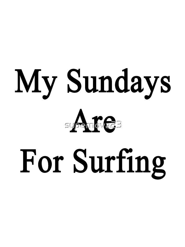 My Sundays Are For Surfing by supernova23 Unisex , , , Long Sleeve Tee