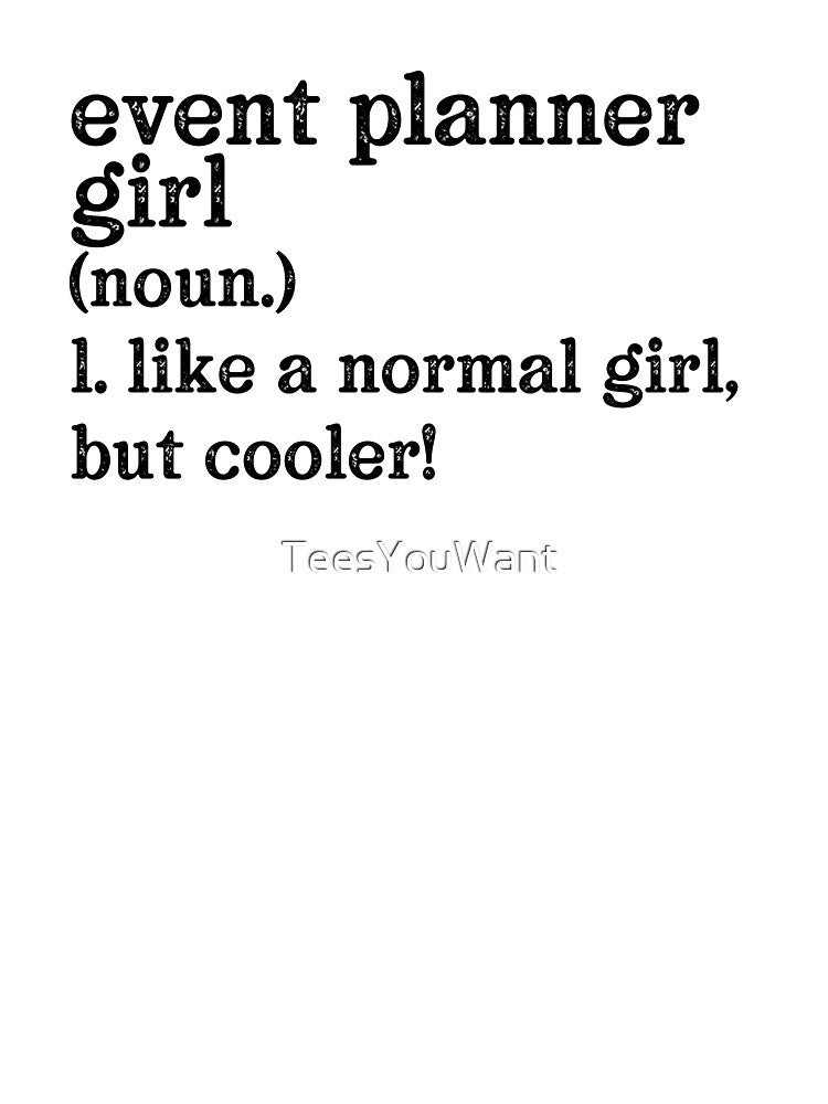 Event Planner Girl: Like A Normal Girl But Cooler! by TeesYouWant