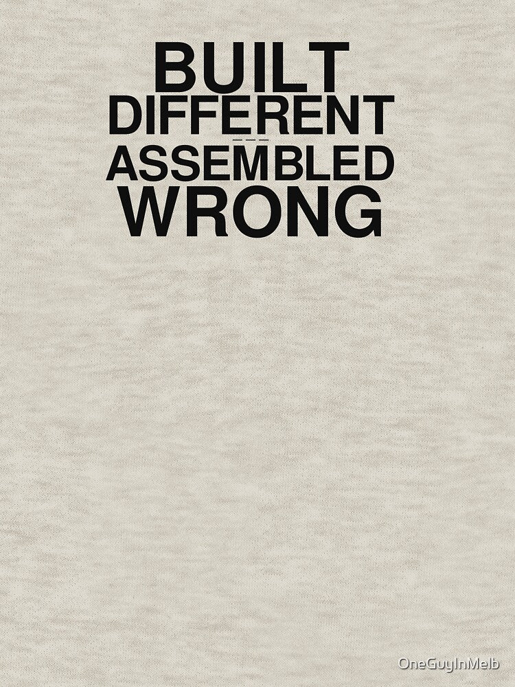 Build Different?... Or Assembled Wrong? by OneGuyInMelb
