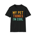 My pet thinks I'm cool pet owner pet mom funny pet dad Unisex , , , Long Sleeve Tee