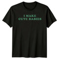 I Make Cute Babies Funny New Parent , Fathers Day Gift Unisex , , , Long Sleeve Tee
