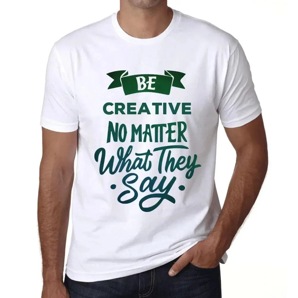 Mens Be Creative Regardless Of What They Say - Be Creative Unisex , , , Long Sleeve Tee