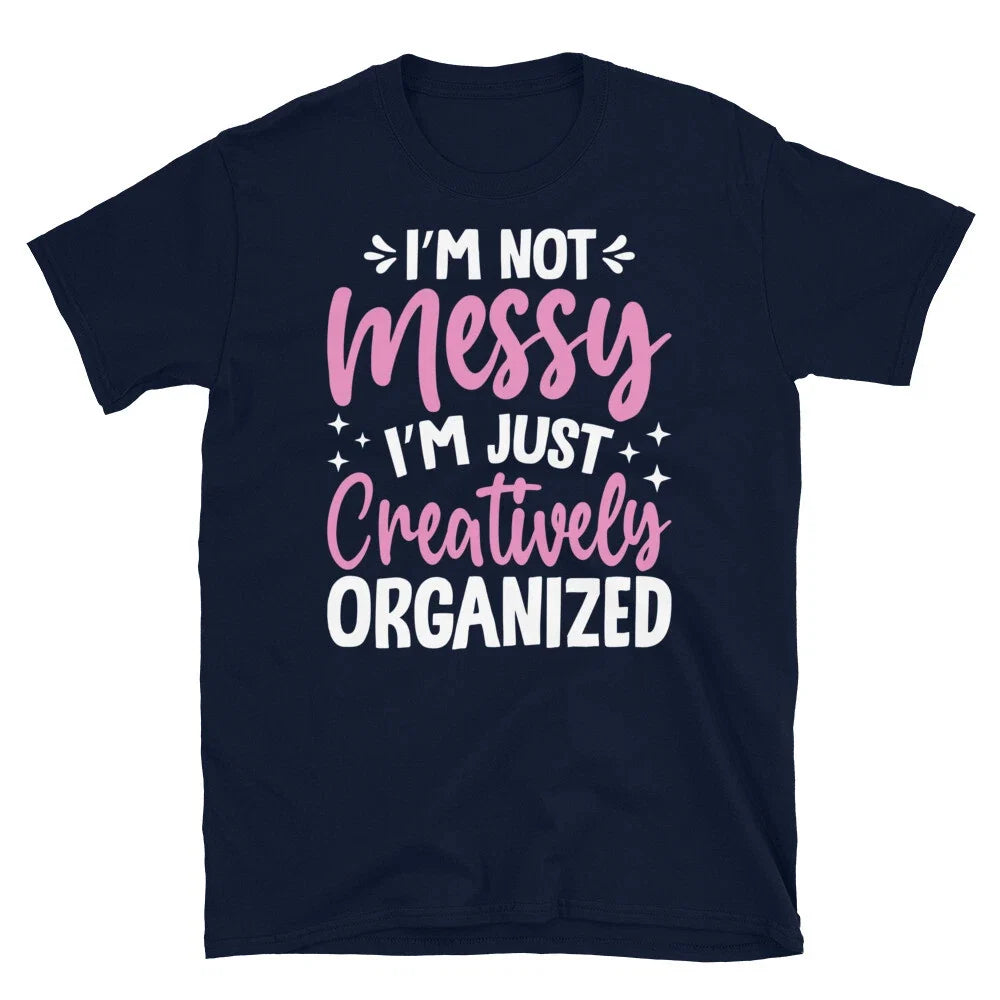 I’m Not Messy I’m Just Creatively Organized Short-Sleeve Unisex Unisex , , , Long Sleeve Tee