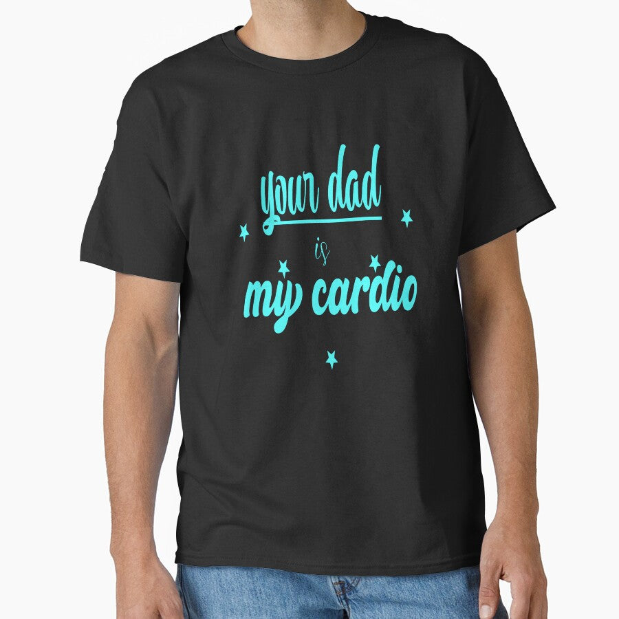 your dad is my cardio by sednalafandy79