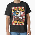 Too Free To Fail – Cocky Eagle Patriotic T‑Shirt by OldGloryForge