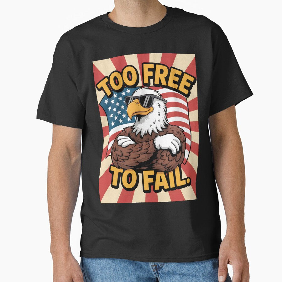 Too Free To Fail – Cocky Eagle Patriotic T‑Shirt by OldGloryForge