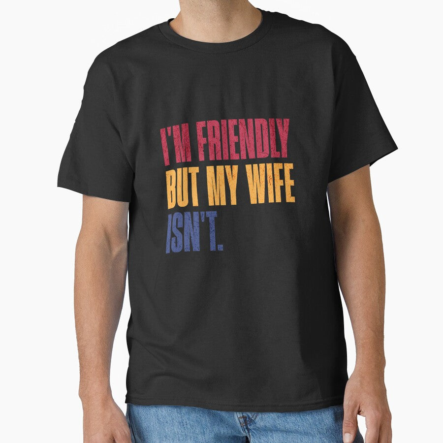 I'm Friendly But My Wife Isn't Husband Humor Marriage Quote Married Man by RetroMini2026