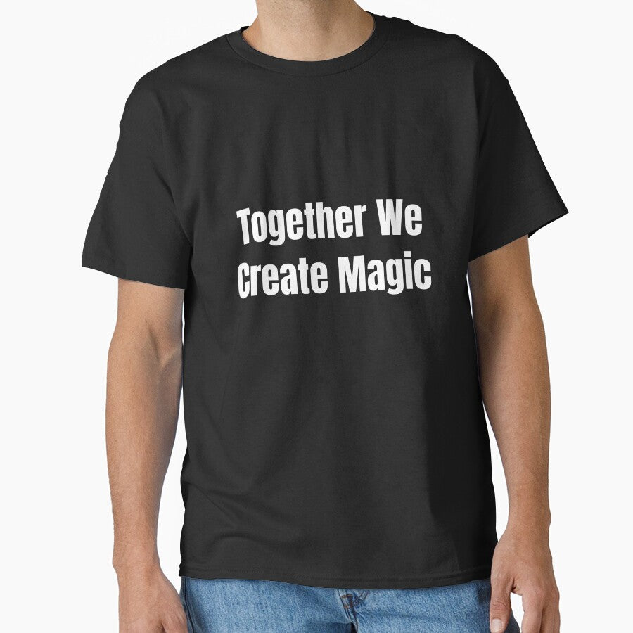 Together We Create Magic (White Text) by QuoteeApparel