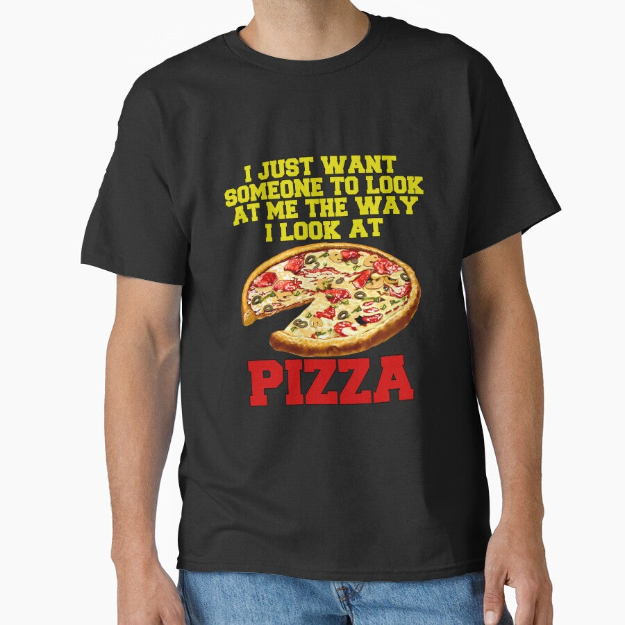 Funny Pizza Lover Humorous Design I Just Want Someone To Look At Me The Way I Look At Pizza by fantasticdesign
