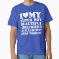I Love My Super Hot Girlfriend So Please Stay Away From Me by DesignDenDo ⭐⭐⭐⭐⭐