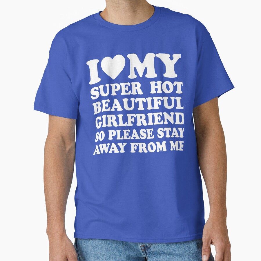 I Love My Super Hot Girlfriend So Please Stay Away From Me by DesignDenDo ⭐⭐⭐⭐⭐