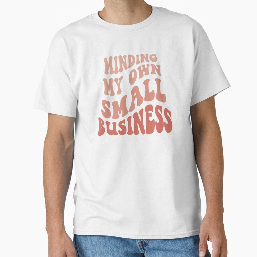 Minding my own small business,For Her, Gift For Mom, Boho&design,Minding My Own Small by Sophistical