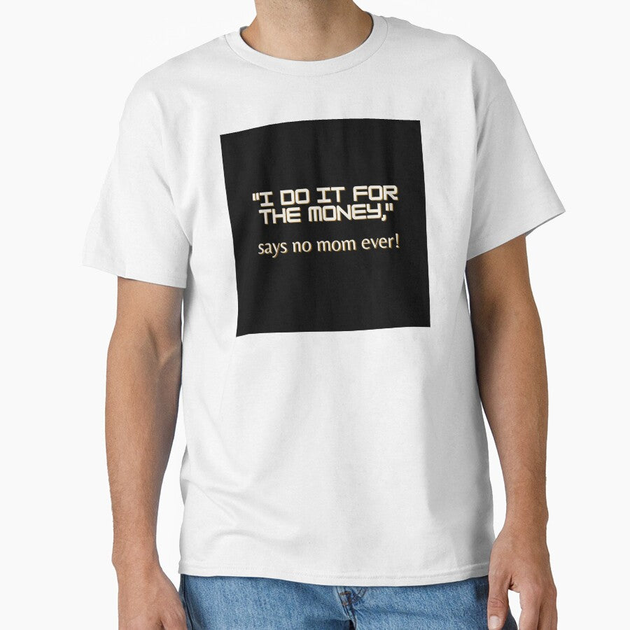 "I do it for the money," says no mom ever by TLC4ever