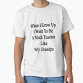 When I Grow Up I Want To Be A Math Teacher Like My Grandpa by supernova23
