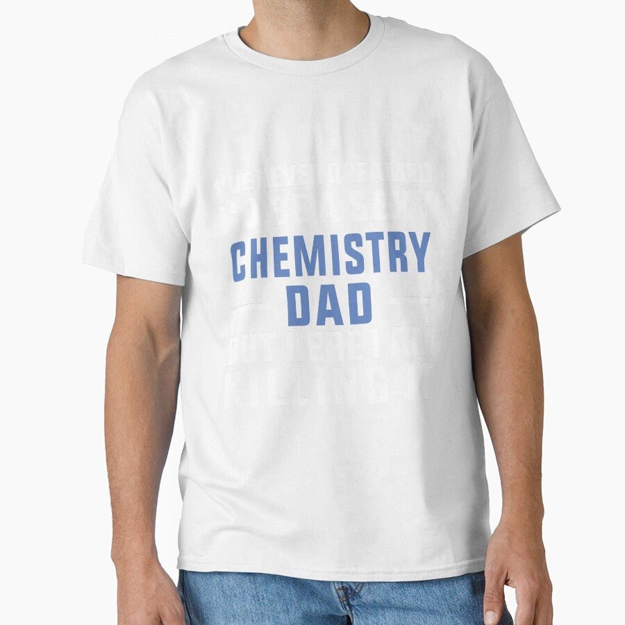 Sexy Chemistry Dad, Chemistry Quote, Funny Chemistry, Lab Quote by Aerial Addicts