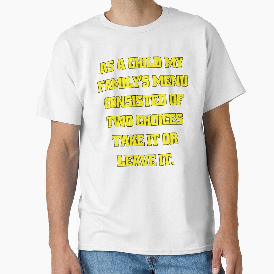 Funny Sarcastic Humor As A Child My Family’s Menu Consisted Of Two Choices: Take It Or Leave It by fantasticdesign
