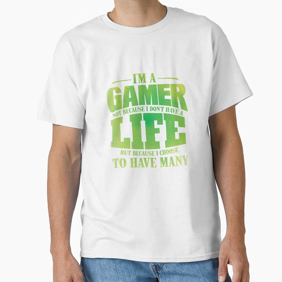 I'm A Gamer Not Because I Don't Have A Life design by theodoros20