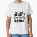 You Think I'm Crazy You Should See Me With My Best Friend by OutfitduJour