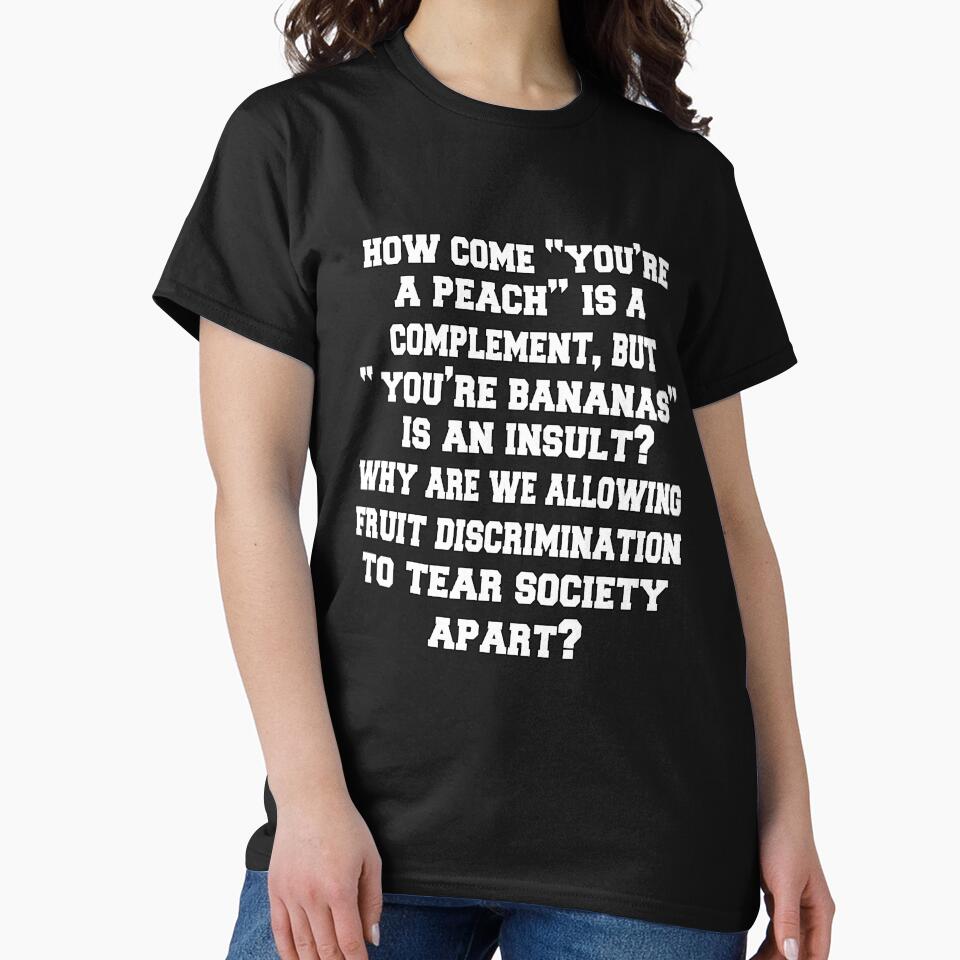Funny Sarcastic Humor How Come "You're A Peach" Is A Complement, But "You're Bananas" Is An Insult? by fantasticdesign