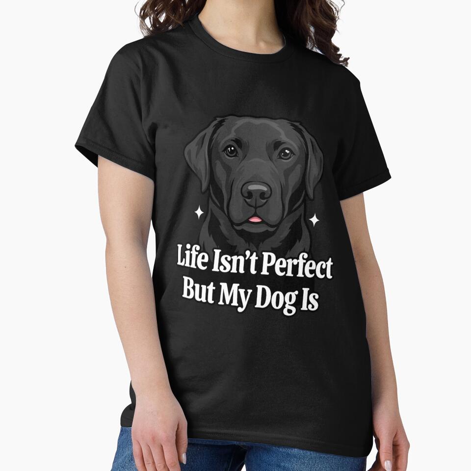 Black Labrador Art Design Life Isn't Perfect But My Dog Isn by fantasticdesign
