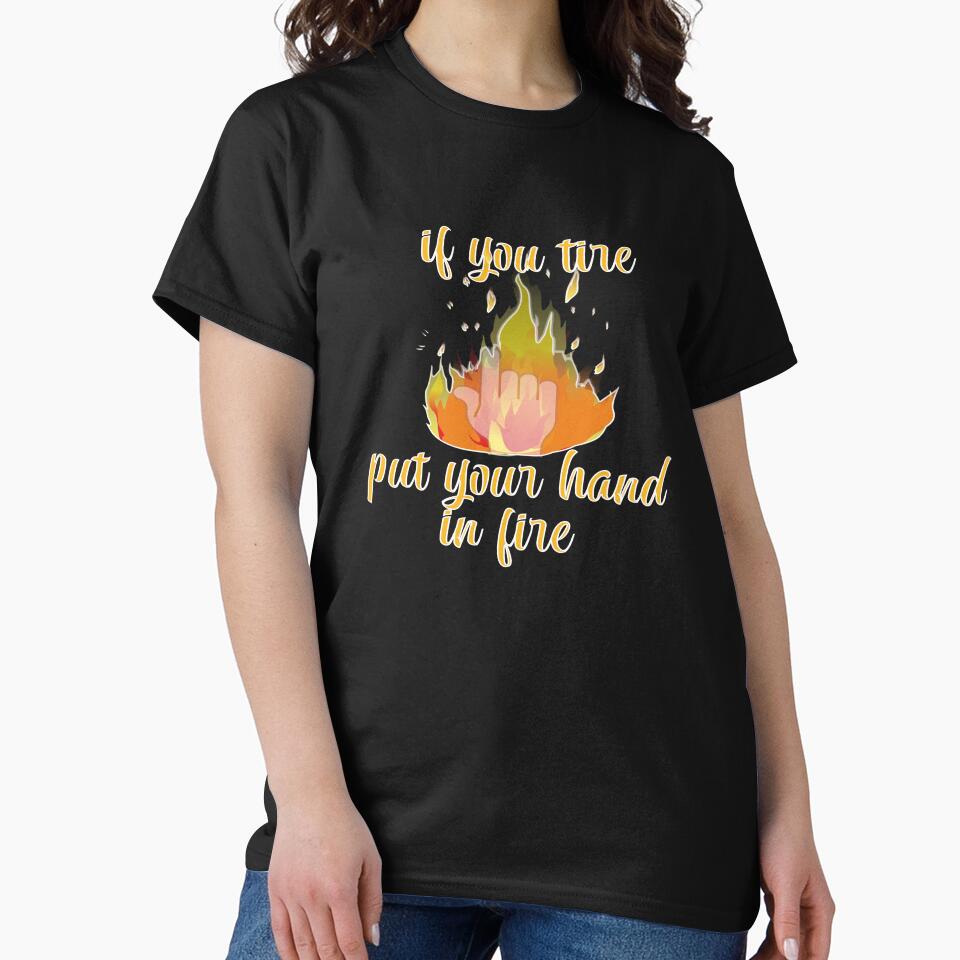 if you tire put your hand in fire by sednalafandy79