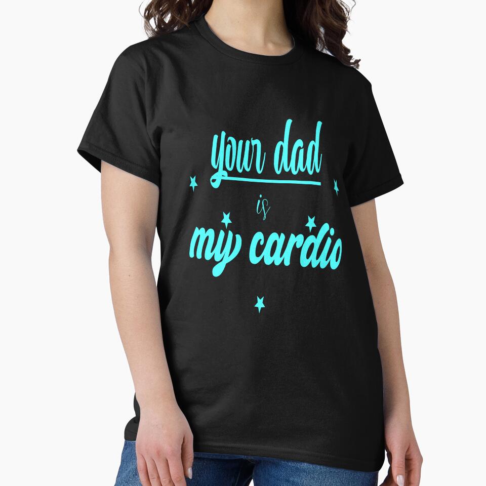 your dad is my cardio by sednalafandy79