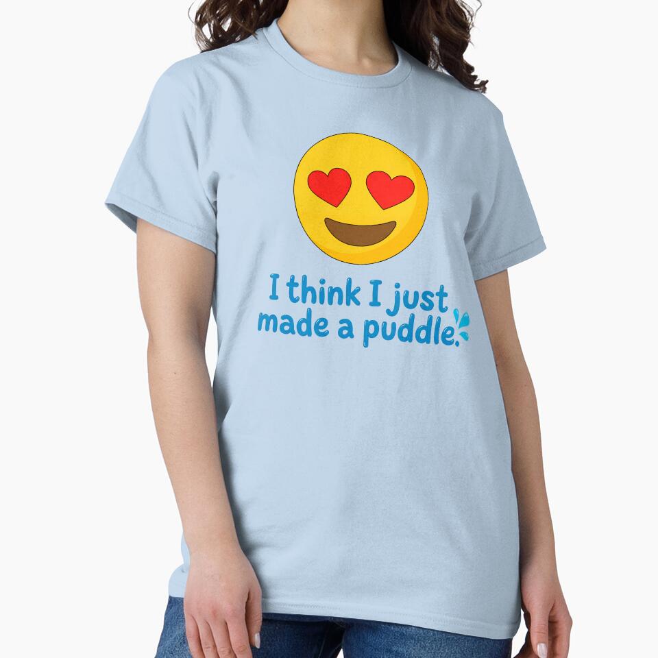 I think I just made a puddle. In Love Graphic by ThreadRiotTees