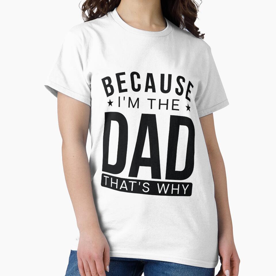 Fathers day best selling because i am dad by corecropllc