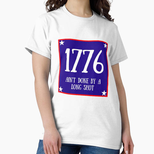 1776 Ain't Done By A Long Shot by artistoutfitter