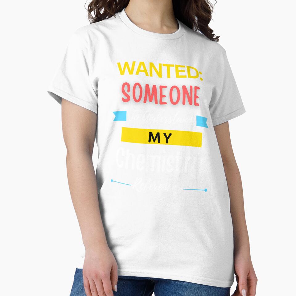 Wanted Someone to Understand My Chemistry References by annoying-shirts