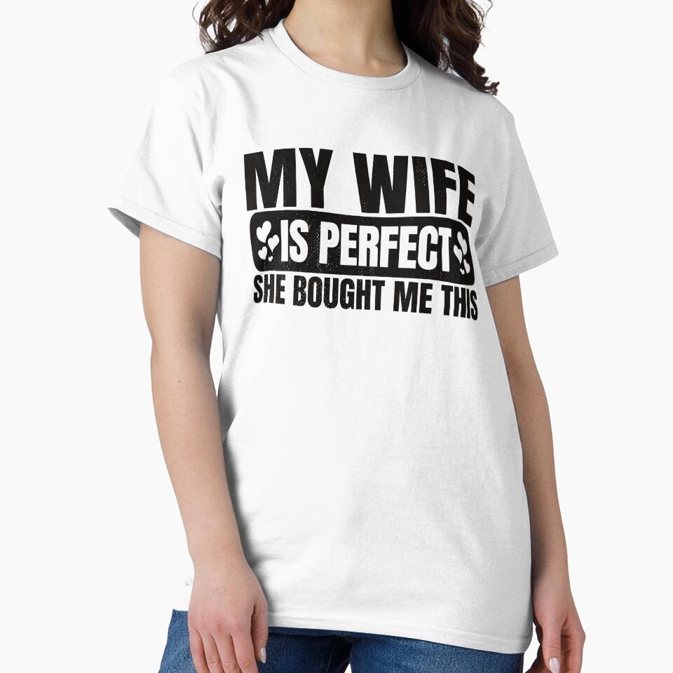 My Wife Is Perfect She Bought Me Thais, Funny Husband Gift Ideas by DADA635