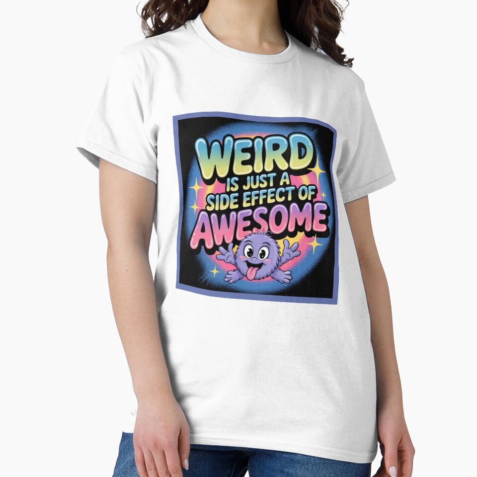 Weird is just a side effect of awesome by WeTheWeirdosCo