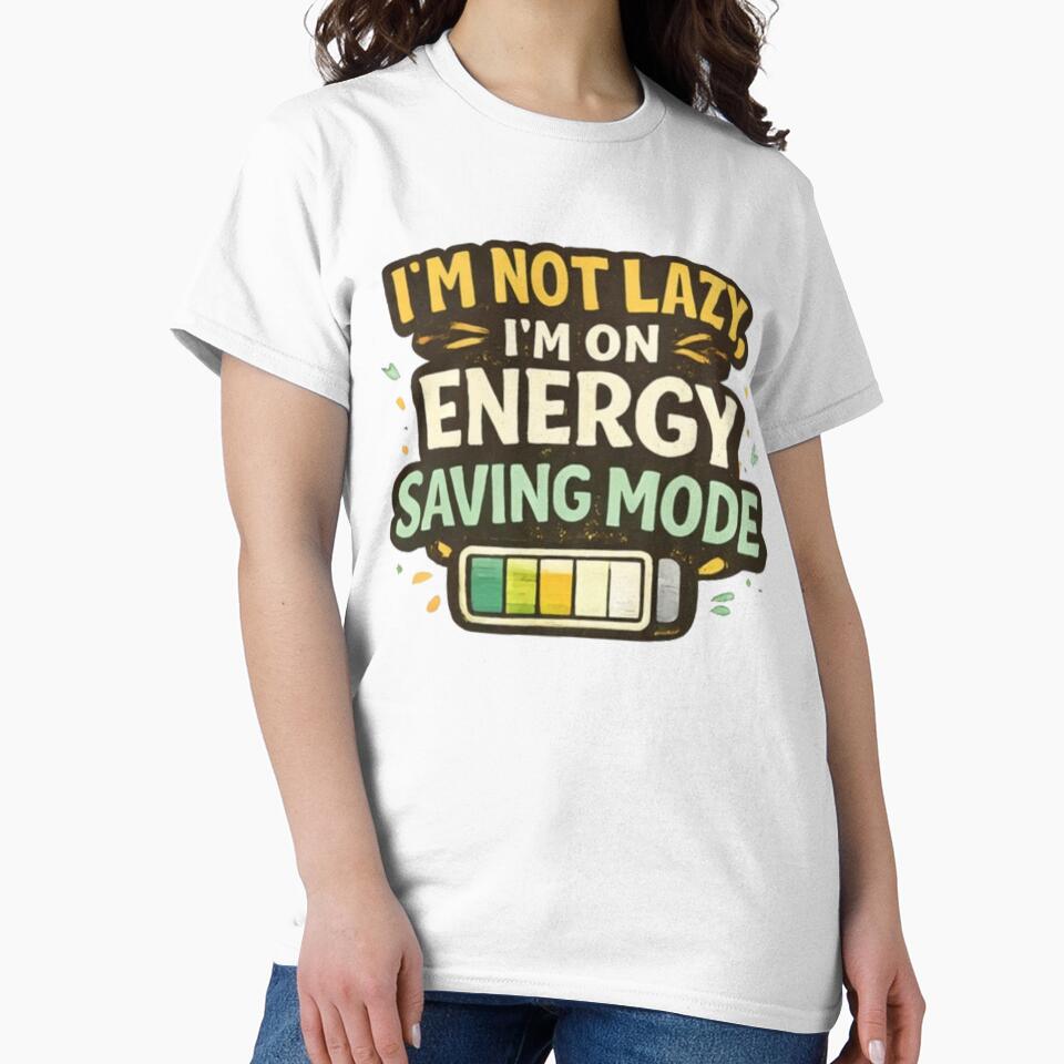 Funny Lazy Humor T-Shirt – “I’m Not Lazy, I’m On Energy Saving Mode” by Oualibaddas
