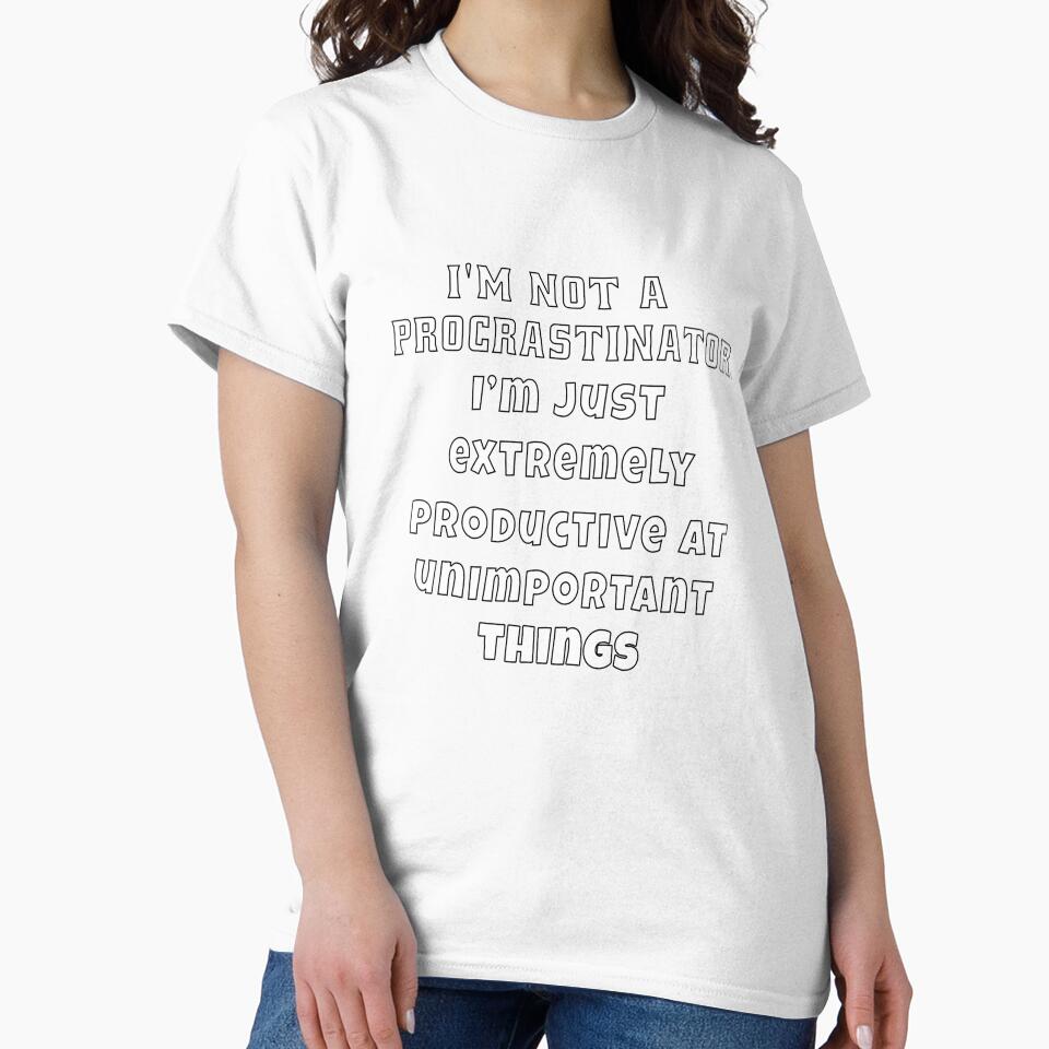 Funny Sarcastic Humor I’m not a procrastinator. I’m just extremely productive at unimportant things by fantasticdesign
