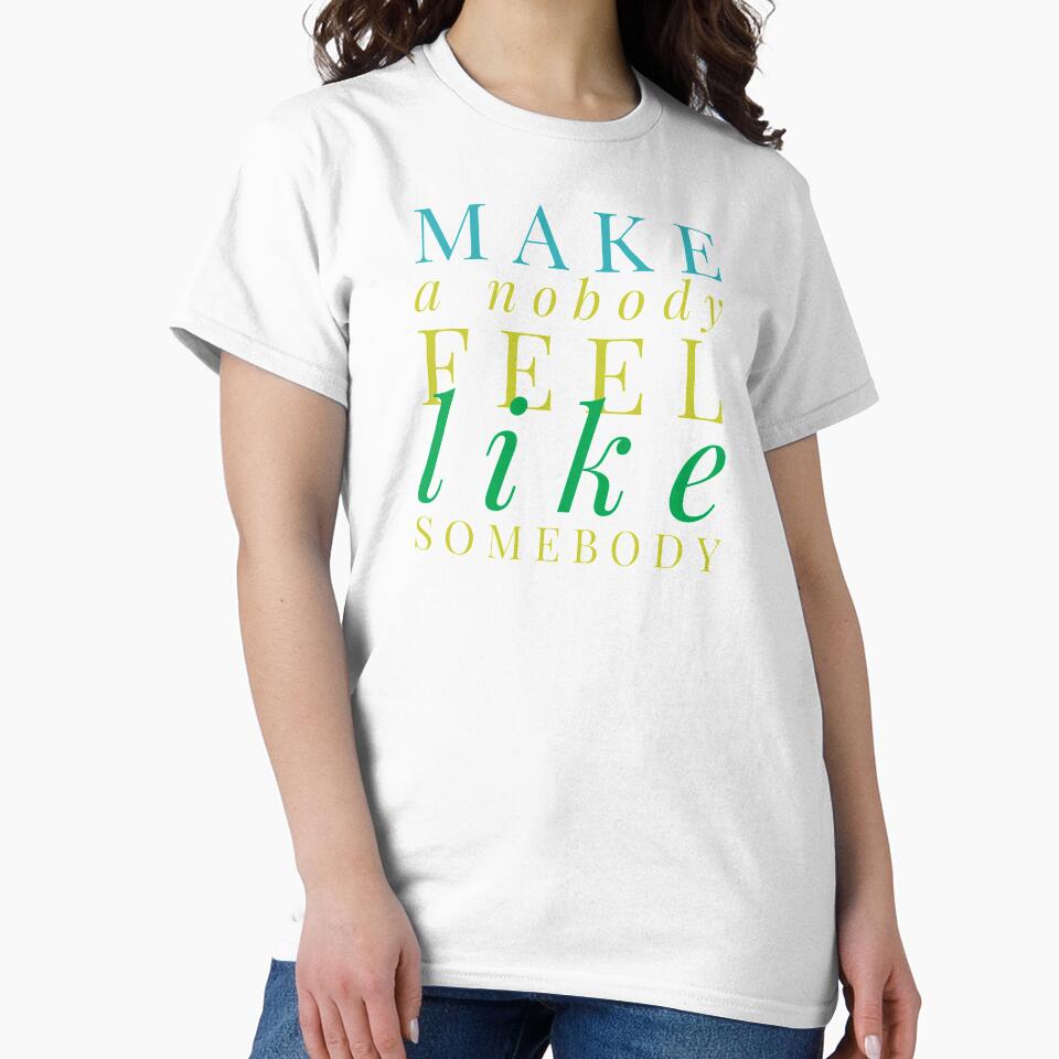 Make a nobody feel like somebody by PaperDreamPod