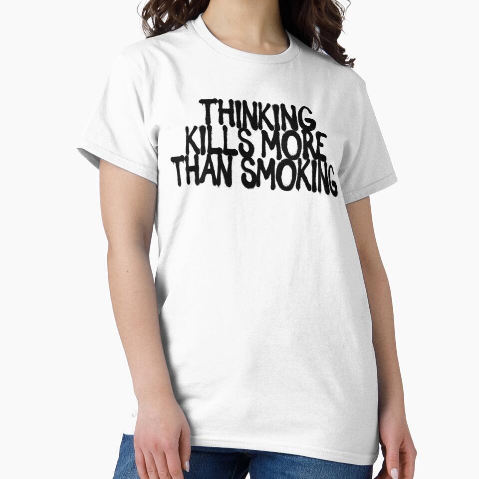Thinking Kills More Than Smoking by DoskiStore