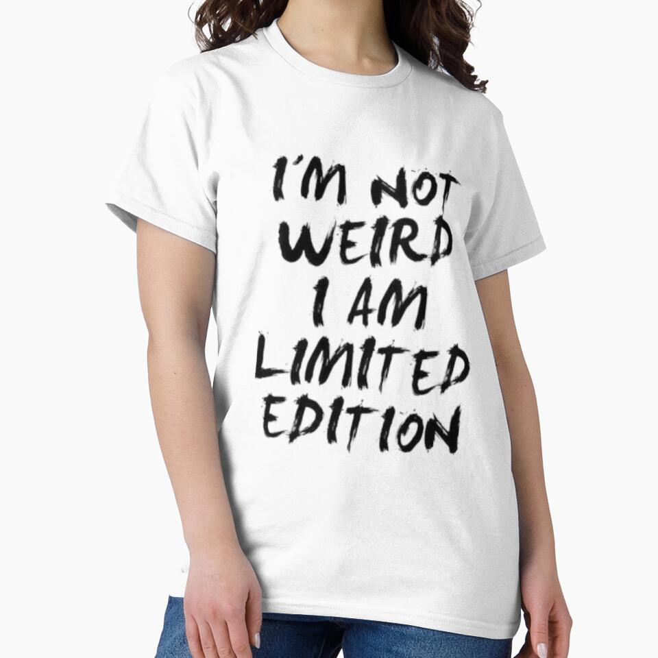 I'm nit weird i am limited edition by GrafMod