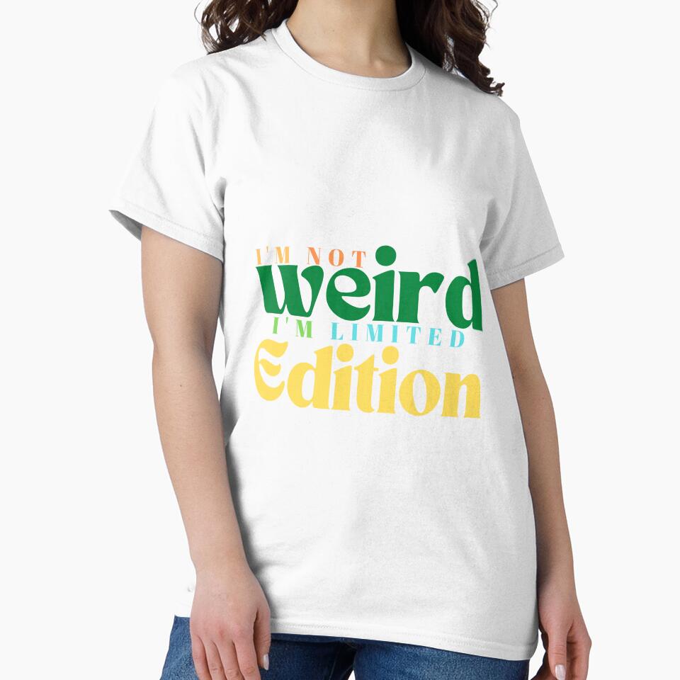 I'm Not Weird I'm Limited Edition / Limited Edition /Limited / funny by Alexa5454