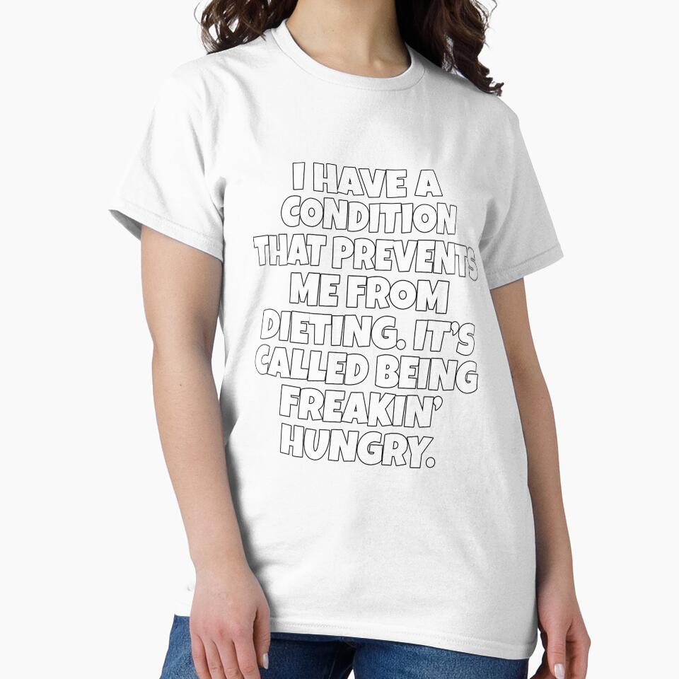 Funny Sarcastic Humor I Have A Condition That Prevents Me From Dieting by fantasticdesign Unisex , , , Long Sleeve Tee
